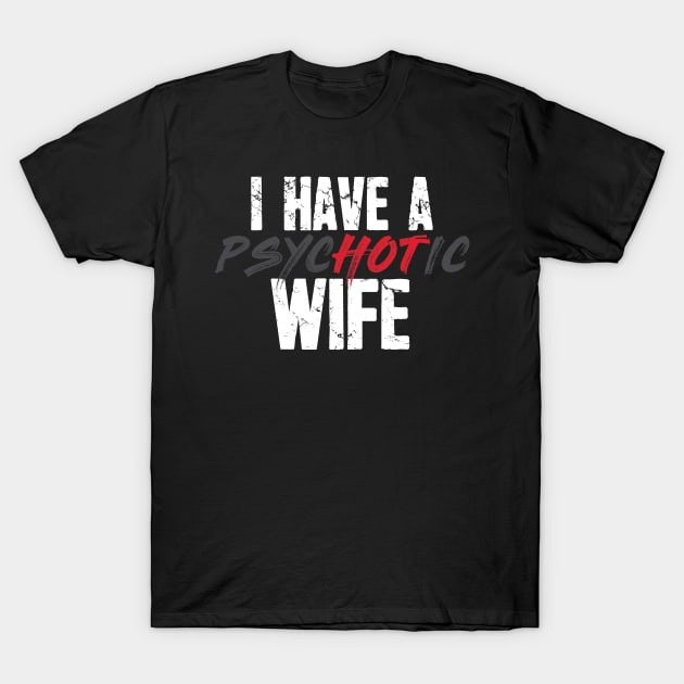 I have a psychotic wife T-Shirt by captainmood